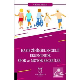 Hafif Zihinsel Engelli Ergenlerde Spor ve Motor Becerileri - Şehmus Aslan