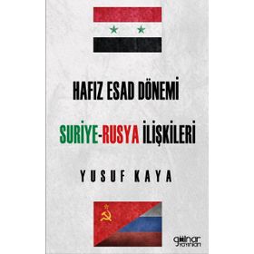 Hafız Esad Dönemi Suriye-Rusya İlişkileri - Yusuf Kaya