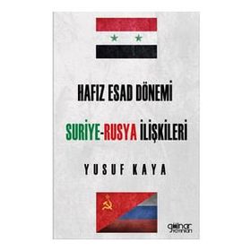 Hafız Esad Dönemi Suriye-Rusya İlişkileri - Yusuf Kaya