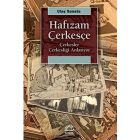 Hafızam Çerkesçe - Çerkesler Çerkesliği Anlatıyor - Ulaş Sunata
