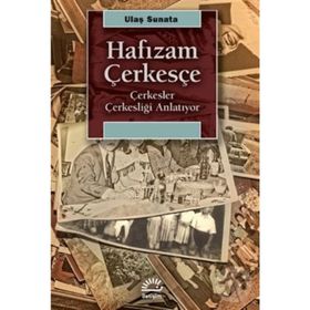 Hafızam Çerkesçe - Çerkesler Çerkesliği Anlatıyor - Ulaş Sunata