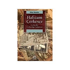 Hafızam Çerkesçe - Çerkesler Çerkesliği Anlatıyor - Ulaş Sunata