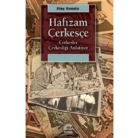 Hafızam Çerkesçe - Çerkesler Çerkesliği Anlatıyor - Ulaş Sunata