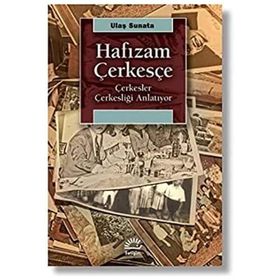 Hafızam Çerkesçe - Çerkesler Çerkesliği Anlatıyor - Ulaş Sunata