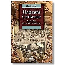 Hafızam Çerkesçe - Çerkesler Çerkesliği Anlatıyor - Ulaş Sunata