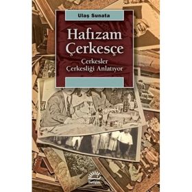 Hafızam Çerkesçe - Çerkesler Çerkesliği Anlatıyor - Ulaş Sunata