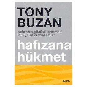 HAFIZANIN GÜCÜNÜ ARTIRMAK İÇİN YARATICI YÖNTEMLER HAFIZANA HÜKMET - TONY BUZAN