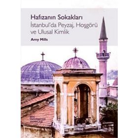 Hafızanın Sokakları İstanbul’da Peyzaj, Hoşgörü ve Ulusal Kimlik - Amy Mills