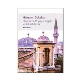 Hafızanın Sokakları İstanbul’da Peyzaj, Hoşgörü ve Ulusal Kimlik - Amy Mills