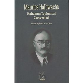 Hafızanın Toplumsal Çerçeveleri - Maurice Halbwachs Maurice Halbwach