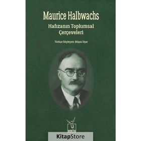 Hafızanın Toplumsal Çerçeveleri - Maurice Halbwachs Maurice Halbwach