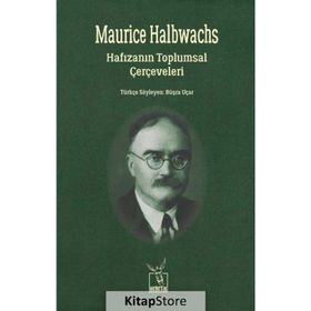 Hafızanın Toplumsal Çerçeveleri - Maurice Halbwachs Maurice Halbwach