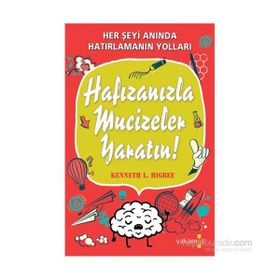 Hafızanızla Mucizeler Yaratın - Kenneth L. Higbee