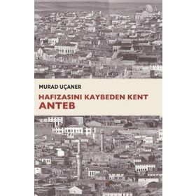 Hafızasını Kaybeden Kent Anteb - Murad Uçaner