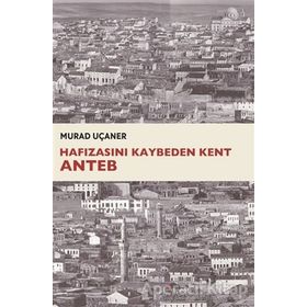 Hafızasını Kaybeden Kent Anteb - Murad Uçaner