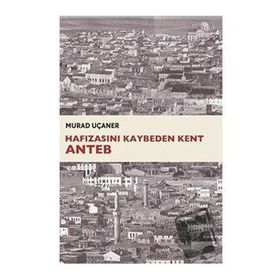 Hafızasını Kaybeden Kent Anteb - Murad Uçaner