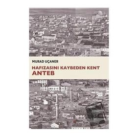 Hafızasını Kaybeden Kent Anteb - Murad Uçaner
