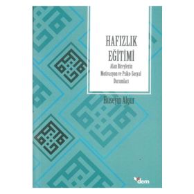 Hafızlık Eğitimi Alan Bireylerin Motivasyon ve Psiko-Sosyal Durumları-Dem Yayınları
