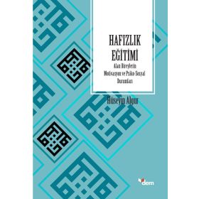 Hafızlık Eğitimi Alan Bireylerin Motivasyon ve Psiko-Sosyal Durumları - Hüseyin Algur