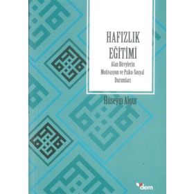 Hafızlık Eğitimi Alan Bireylerin Motivasyon ve Psiko-Sosyal Durumları - Hüseyin Algur
