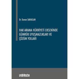 Hak Arama Hürriyeti Ekseninde Gümrük Uyuşmazlıkları ve Çözüm Yolları - Osman Sarıaslan