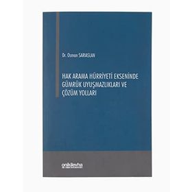 Hak Arama Hürriyeti Ekseninde Gümrük Uyuşmazlıkları ve Çözüm Yolları - Osman Sarıaslan