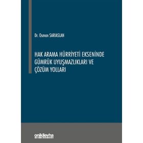 Hak Arama Hürriyeti Ekseninde Gümrük Uyuşmazlıkları ve Çözüm Yolları - Osman Sarıaslan