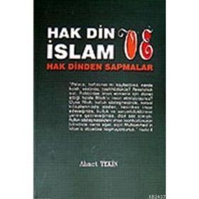 HAK DIN VE İSLAM HAK DINDEN SAPMALAR - AHMET TEKIN