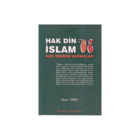 HAK DIN VE İSLAM HAK DINDEN SAPMALAR - AHMET TEKIN