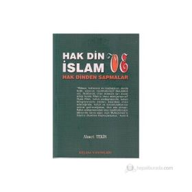 HAK DIN VE İSLAM HAK DINDEN SAPMALAR - AHMET TEKIN