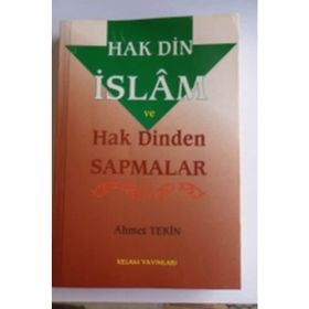 HAK DIN VE İSLAM HAK DINDEN SAPMALAR - AHMET TEKIN