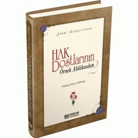 HAK DOSTLARININ ÖRNEK AHLAKINDAN- 2 - OSMAN NURI TOPBAŞ