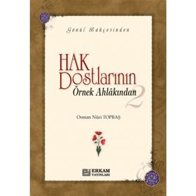 HAK DOSTLARININ ÖRNEK AHLAKINDAN- 2 - OSMAN NURI TOPBAŞ