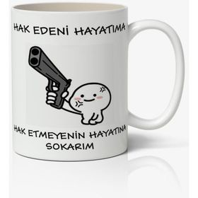 Hak Edeni Hayatıma Hak Etmeyenin Hayatına Yazılı Baskılı Kupa
