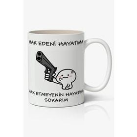 Hak Edeni Hayatıma Hak Etmeyenin Hayatına Yazılı Baskılı Kupa