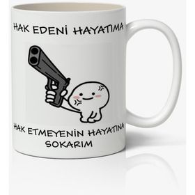 Hak Edeni Hayatıma Hak Etmeyenin Hayatına Yazılı Baskılı Kupa