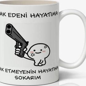 Hak Edeni Hayatıma Hak Etmeyenin Hayatına Yazılı Baskılı Kupa