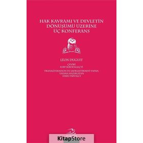 Hak Kavramı Ve Devletin Dönüşümü Üzerine Üç Konferans - Leon Duguit