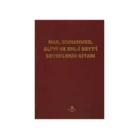 HAK, MUHAMMED, ALI'YI VE EHL-I BEYT'I SEVENLERIN KITABI - KASIM TUNCEL