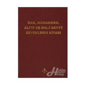 HAK, MUHAMMED, ALI'YI VE EHL-I BEYT'I SEVENLERIN KITABI - KASIM TUNCEL