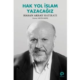 Hak Yol İslam Yazacağız - Hasan Aksay Hatıratı - Nevin Meriç