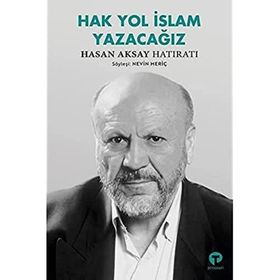 Hak Yol İslam Yazacağız - Hasan Aksay Hatıratı - Nevin Meriç