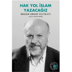 Hak Yol İslam Yazacağız - Hasan Aksay Hatıratı - Nevin Meriç