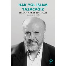 Hak Yol İslam Yazacağız - Hasan Aksay Hatıratı - Nevin Meriç