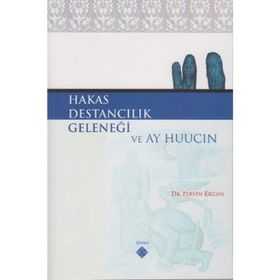 HAKAS DESTANCILIK GELENEĞİ VE AY HUUCIN - PERVIN ERGUN