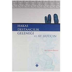 HAKAS DESTANCILIK GELENEĞİ VE AY HUUCIN - PERVIN ERGUN