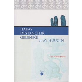 HAKAS DESTANCILIK GELENEĞİ VE AY HUUCIN - PERVIN ERGUN