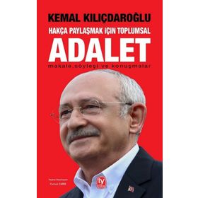 Hakça Paylaşmak İçin Toplumsal Adalet - Kemal Kılıçdaroğlu