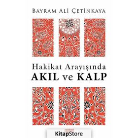 Hakikat Arayışında Akıl Ve Kalp -Bayram Ali
