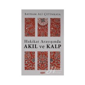 Hakikat Arayışında Akıl Ve Kalp -Bayram Ali